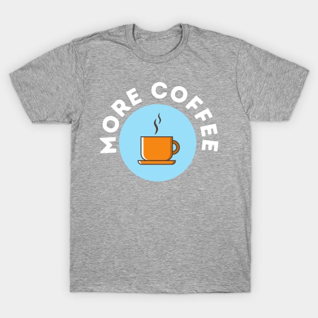 Copy of More Coffee T-Shirt by blueduckstuff